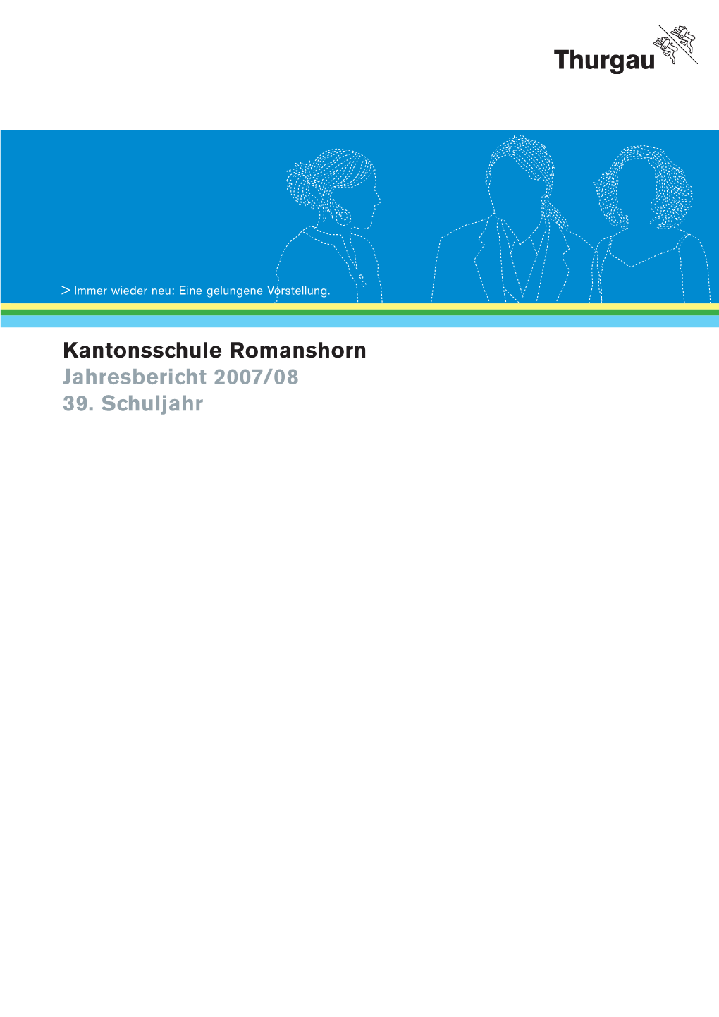 Kantonsschule Romanshorn Jahresbericht 2007/08 39. Schuljahr Eintritt Frei