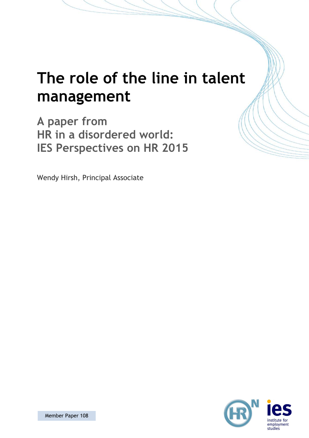 The Role of the Line in Talent Management a Paper from HR in a Disordered World: IES Perspectives on HR 2015