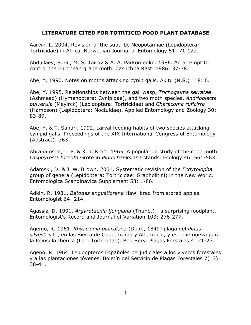 1 LITERATURE CITED for TOTRTICID FOOD PLANT DATABASE Aarvik, L. 2004. Revision of the Subtribe Neopotamiae (Lepidoptera: Tortric