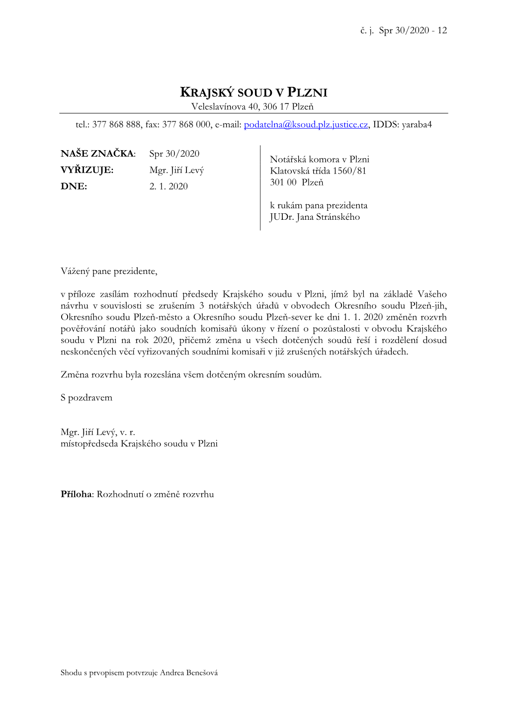 KRAJSKÝ SOUD V PLZNI Veleslavínova 40, 306 17 Plzeň Tel.: 377 868 888, Fax: 377 868 000, E-Mail: Podatelna@Ksoud.Plz.Justice.Cz, IDDS: Yaraba4