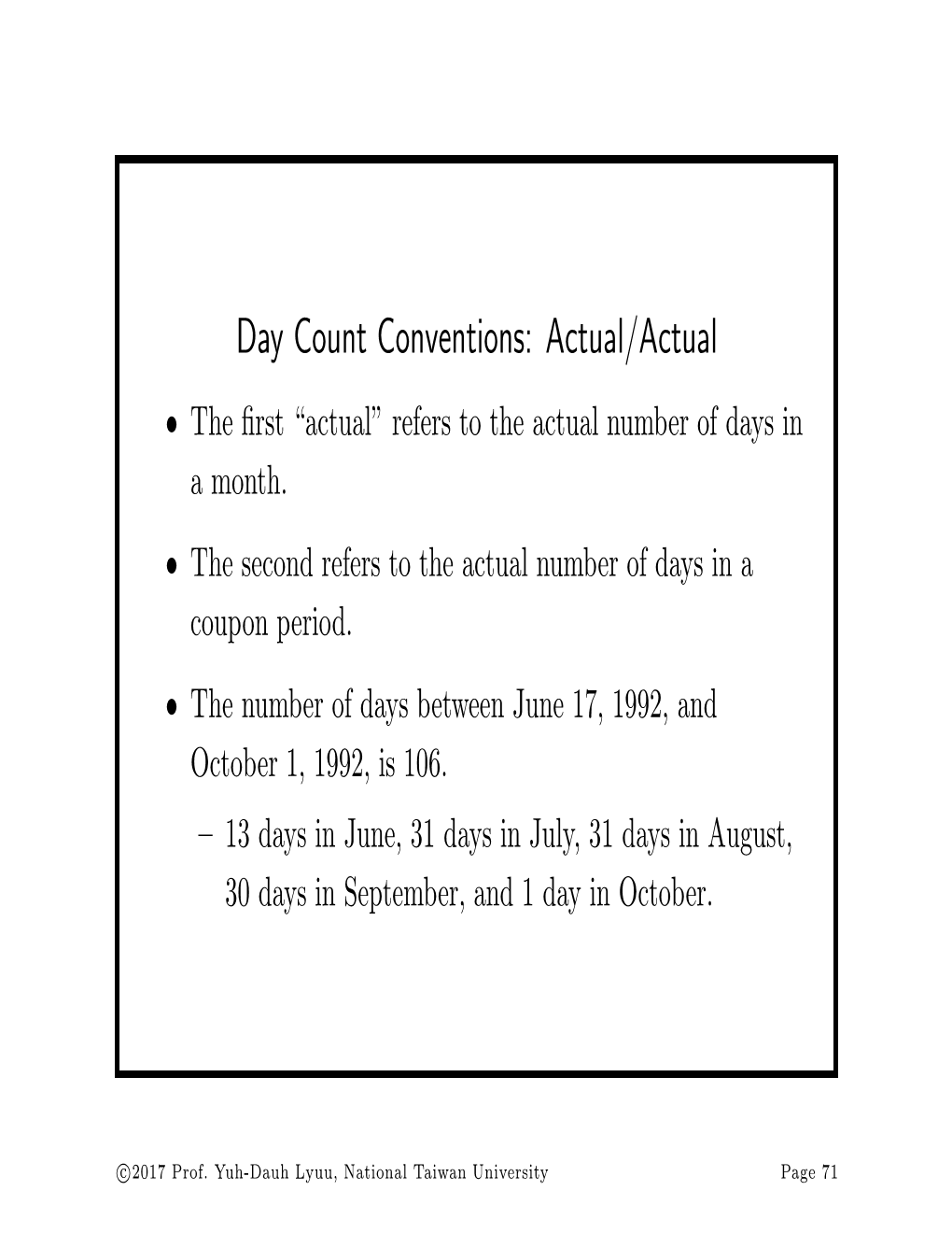 Day Count Conventions: Actual/Actual • the ﬁrst “Actual” Refers to the Actual Number of Days in Amonth