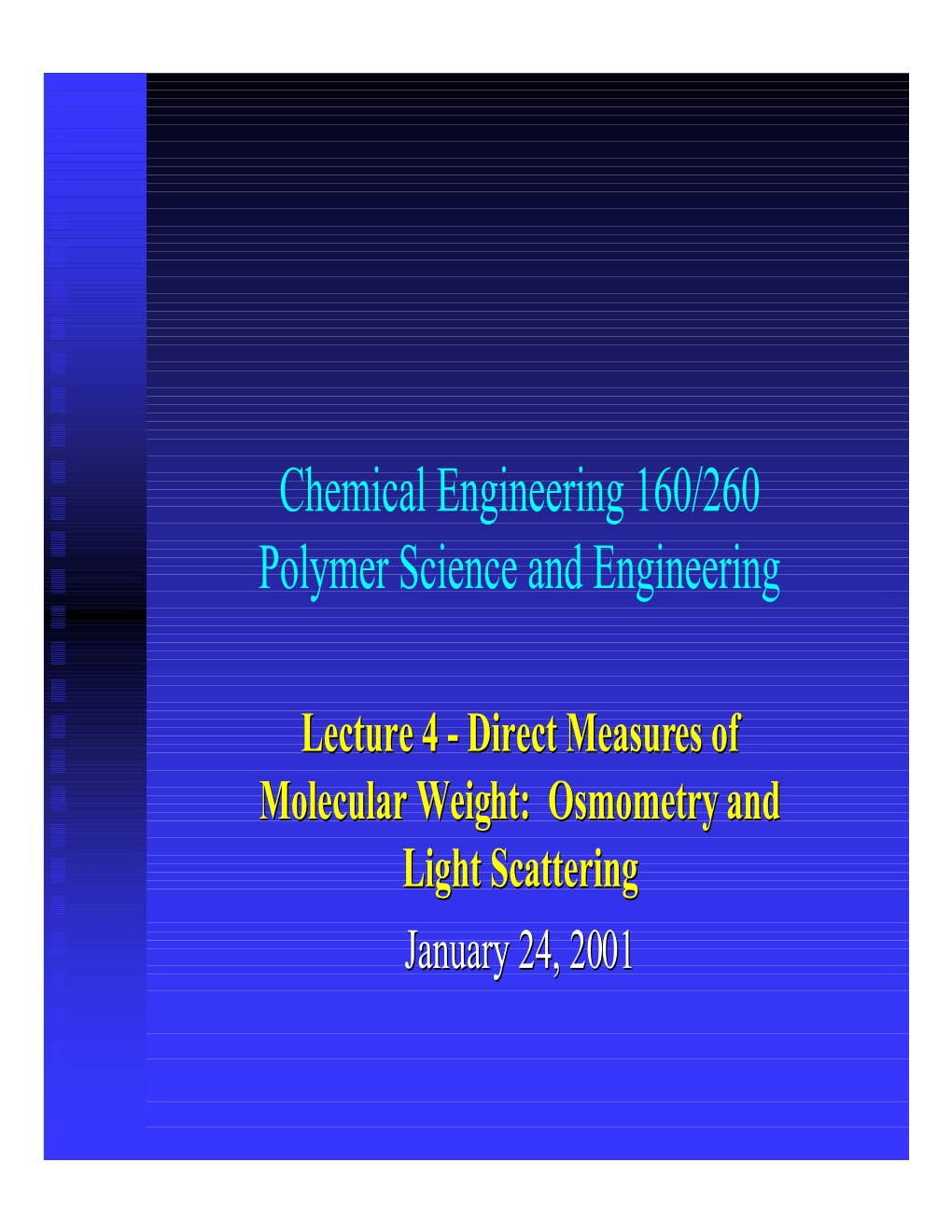 Chemical Engineering 160/260 Polymer Science and Engineering