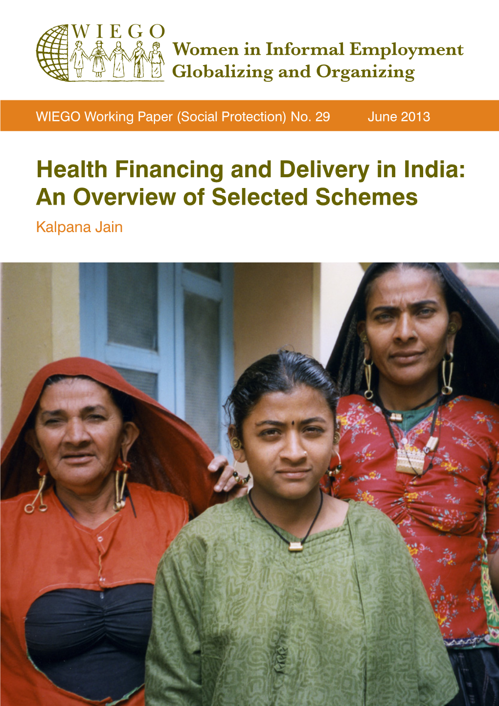 Health Financing and Delivery in India: an Overview of Selected Schemes Kalpana Jain WIEGO Working Papers