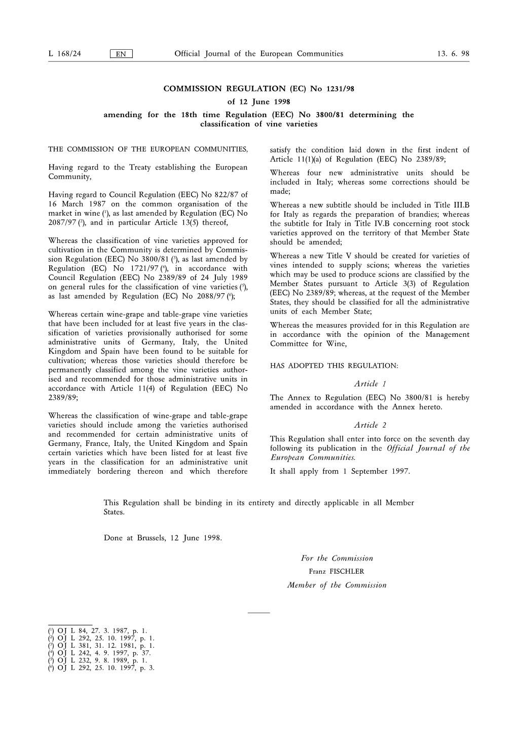 | | Official Journal of the European Communities L 168/24 13. 6. 98 COMMISSION REGULATION (EC) No 1231/98 of 12 June 1998 Amendi