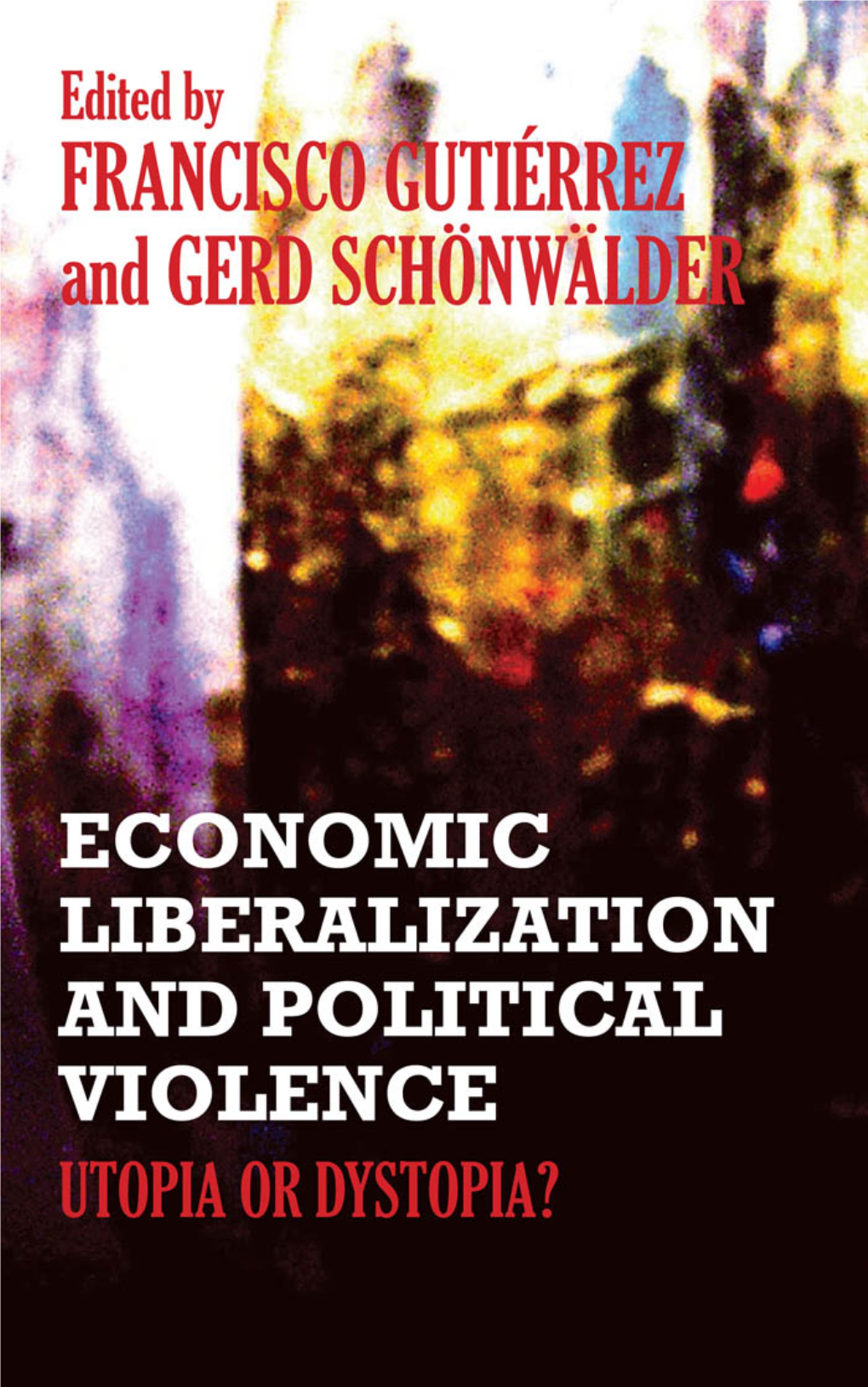 Economic Liberalization and Political Violence This Page Intentionally Left Blank Economic Liberalization and Political Violence Utopia Or Dystopia?