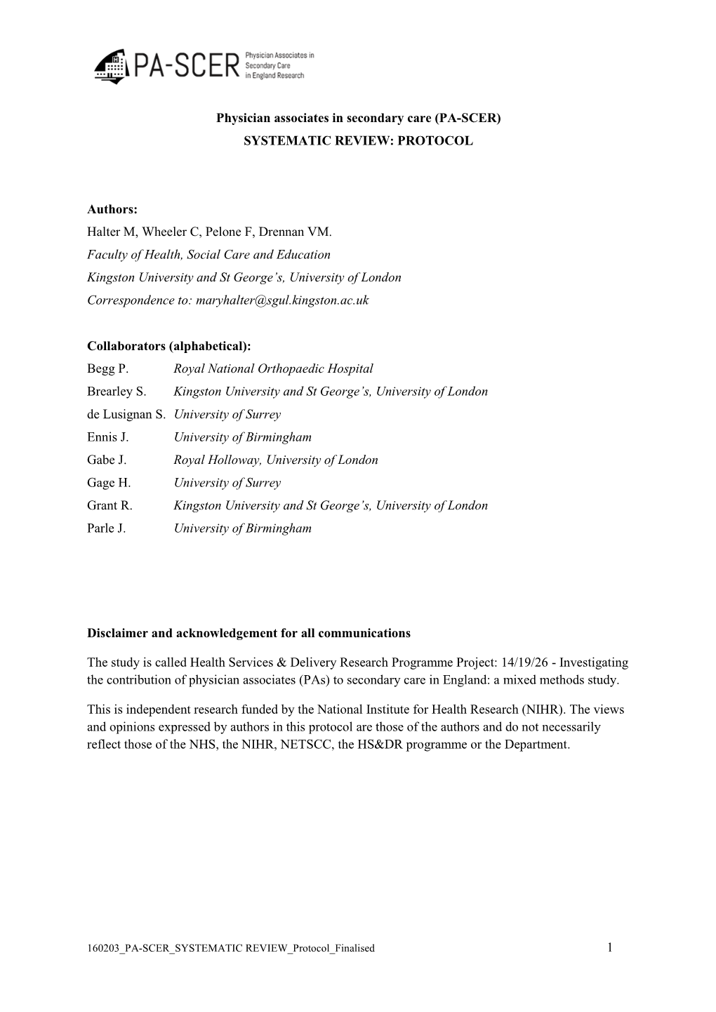 1 Physician Associates in Secondary Care (PA-SCER) SYSTEMATIC REVIEW: PROTOCOL Authors: Halter M, Wheeler C, Pelone F, Drennan V