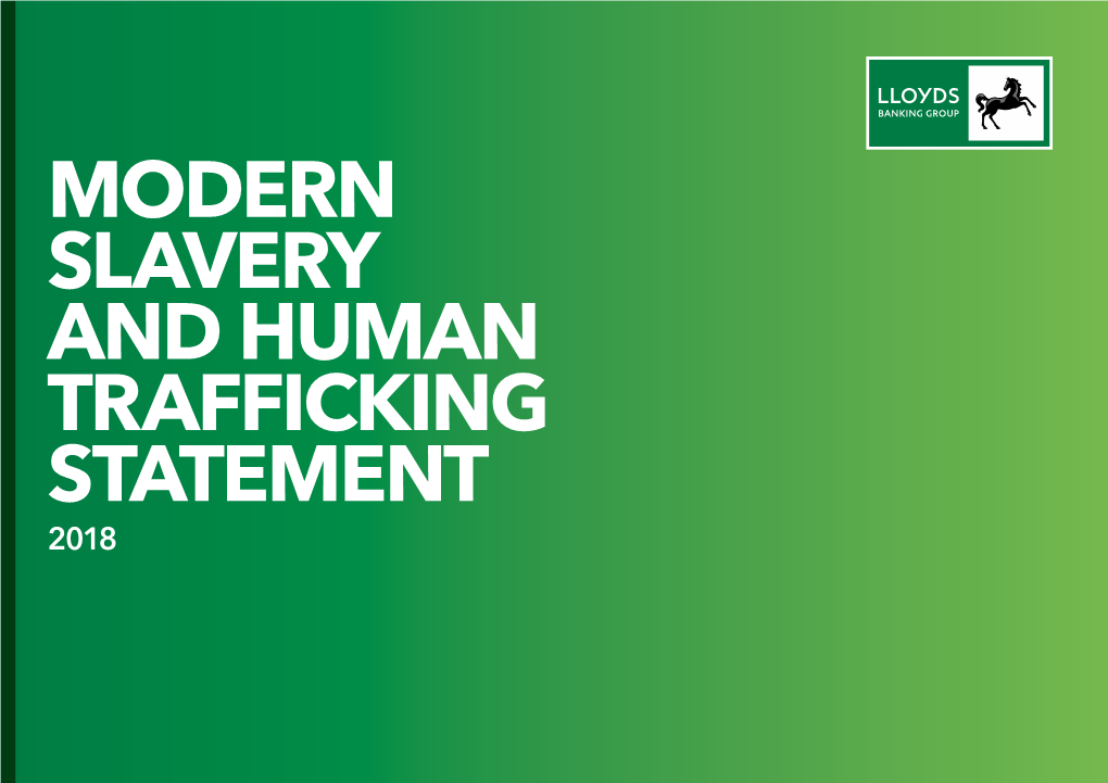 MODERN SLAVERY and HUMAN TRAFFICKING STATEMENT 2018 Lloyds Banking Group Modern Slavery and Human Trafficking Statement 2018 About Lloyds Banking Group