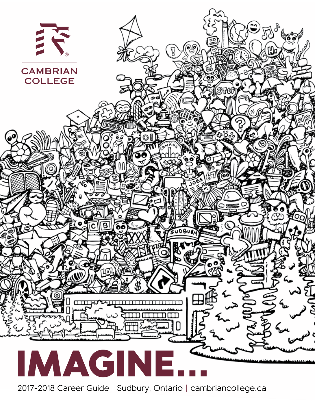 2017-2018 Career Guide | Sudbury, Ontario | Cambriancollege.Ca IMAGINE a Place That Changes the Shape of Your Future