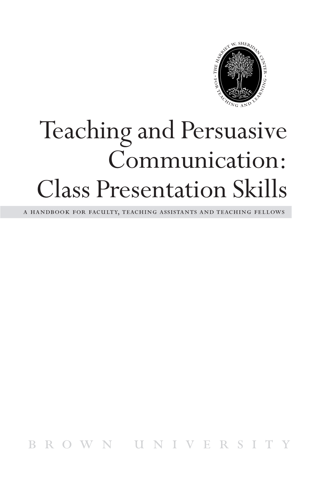 Teaching and Persuasive Communication: Class Presentation Skills a Handbook for Faculty,Teaching Assistants and Teaching Fellows