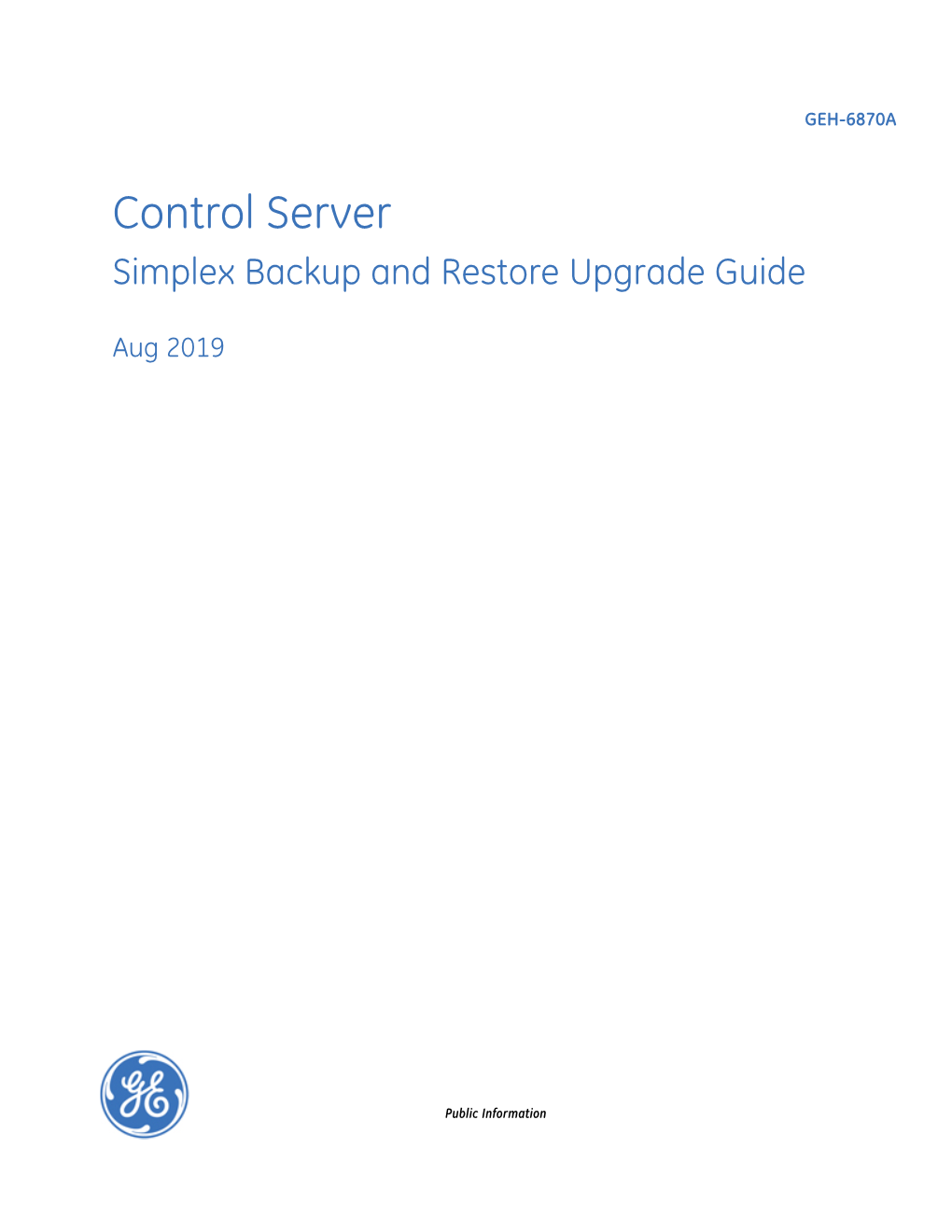 GEH-6870 Control Server Simplex Backup and Restore Public Information Contents 1 Introduction