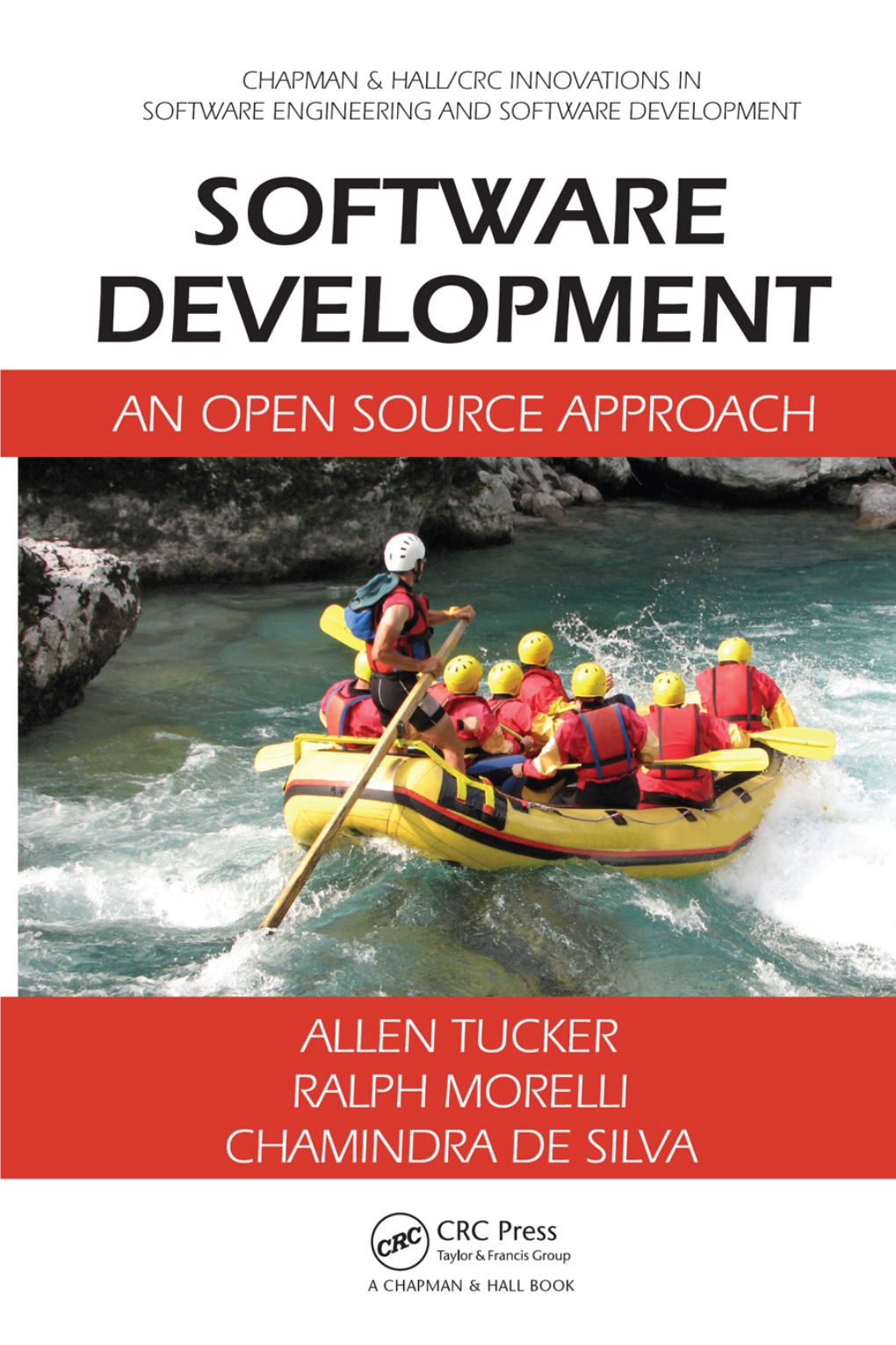 SOFTWARE DEVELOPMENT an OPEN SOURCE APPROACH Chapman & Hall/CRC Innovations in Software Engineering and Software Development