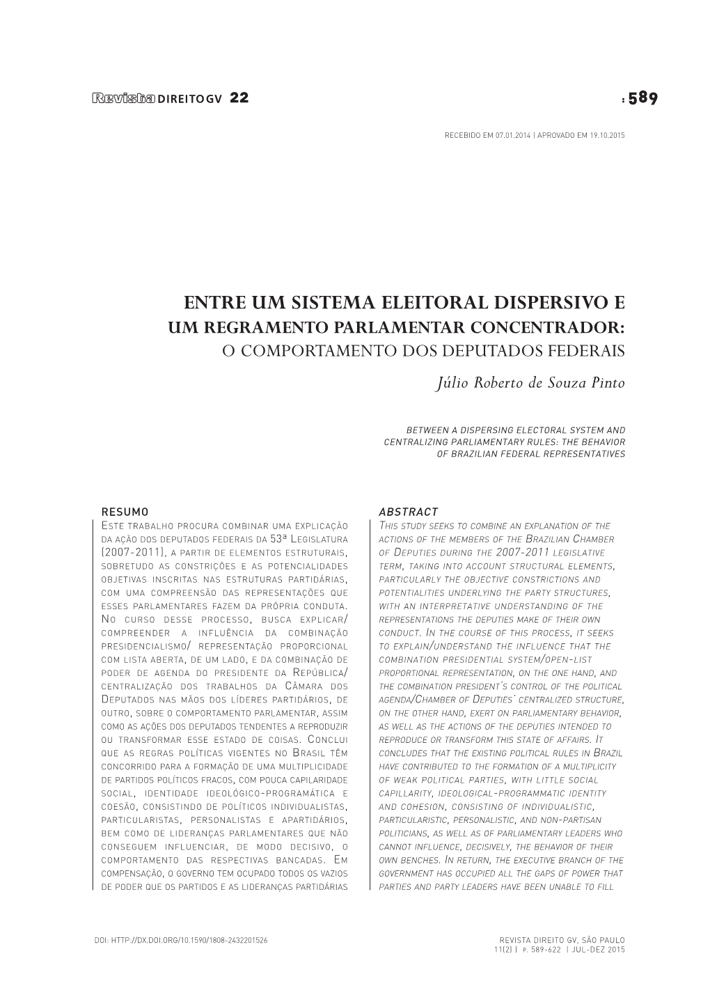 ENTRE UM SISTEMA ELEITORAL DISPERSIVO E UM REGRAMENTO PARLAMENTAR CONCENTRADOR: O COMPORTAMENTO DOS DEPUTADOS FEDERAIS Júlio Roberto De Souza Pinto