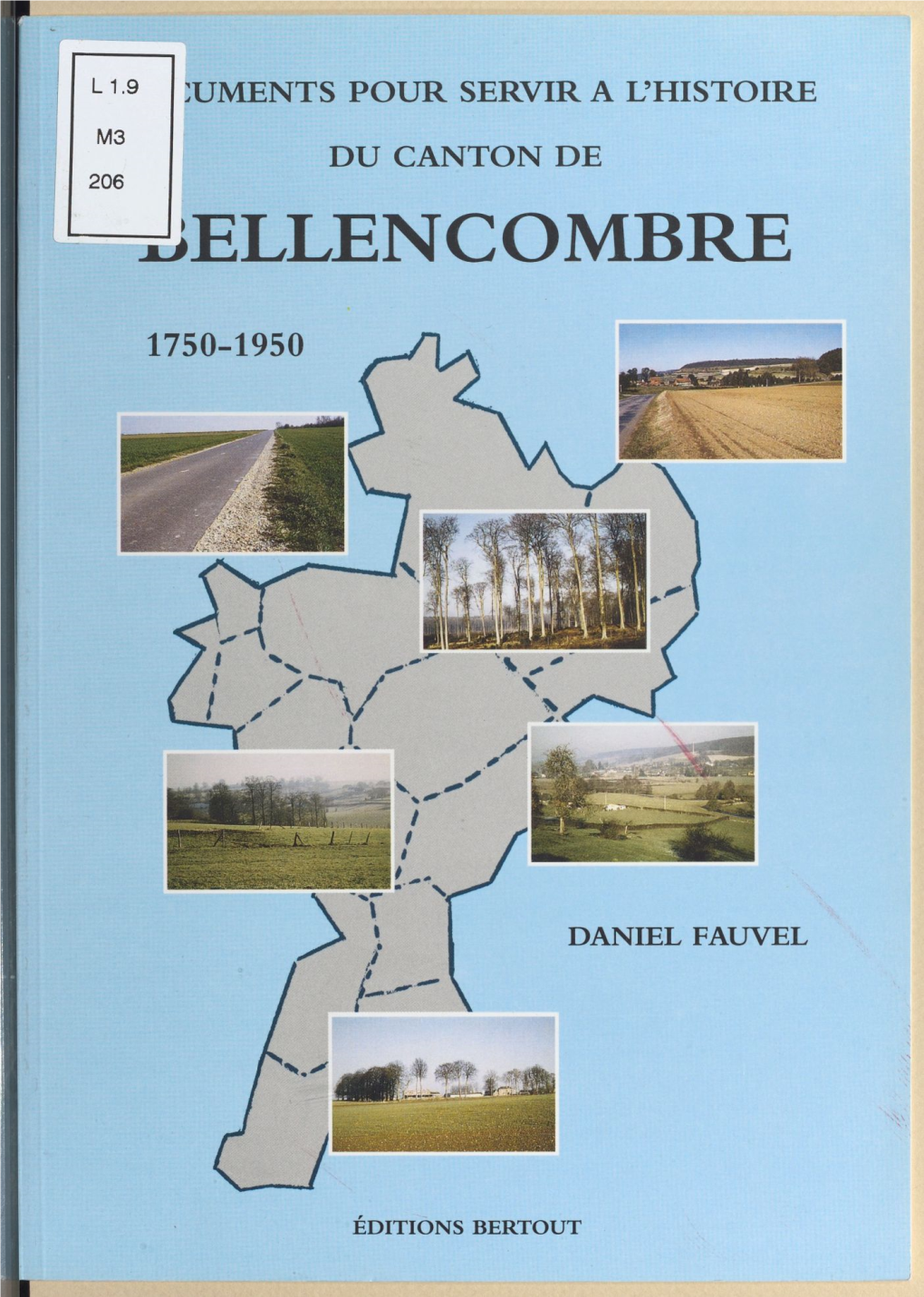 Documents Pour Servir À L'histoire Du Canton De BELLENCOMBRE 1750-1950 ISBN 2-86743-302-9 © Editions Bertout "La Mémoire Normande" 1998 Rue Gutenberg 76810 Luneray