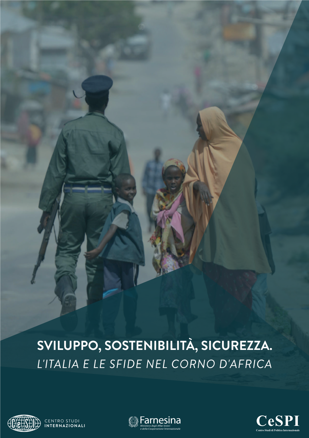 SVILUPPO, SOSTENIBILITÀ, SICUREZZA. L'italia E LE SFIDE NEL CORNO D'africa Ce.S.I