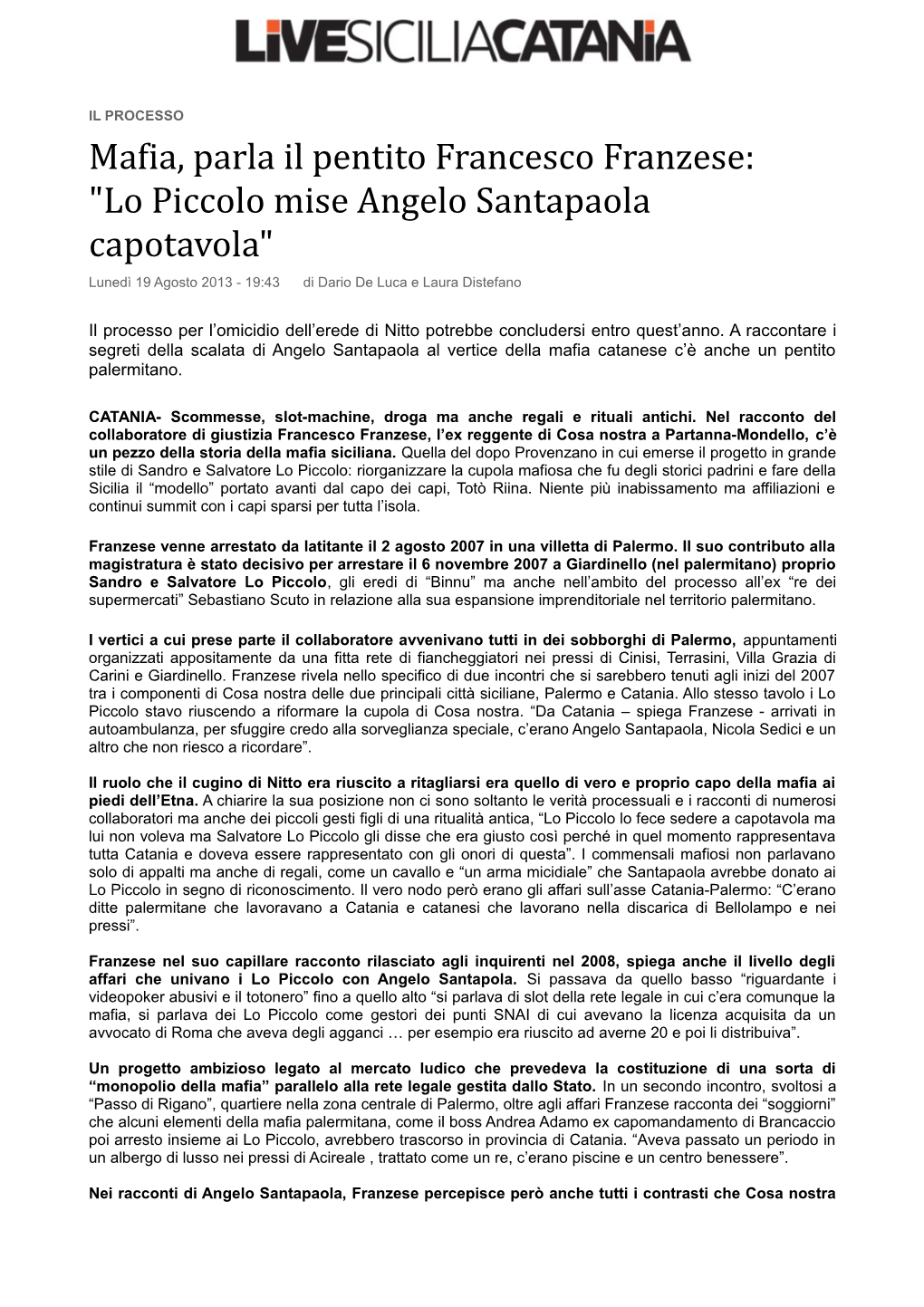 Mafia, Parla Il Pentito Francesco Franzese: "Lo Piccolo Mise Angelo Santapaola Capotavola" Lunedì 19 Agosto 2013 - 19:43 Di Dario De Luca E Laura Distefano