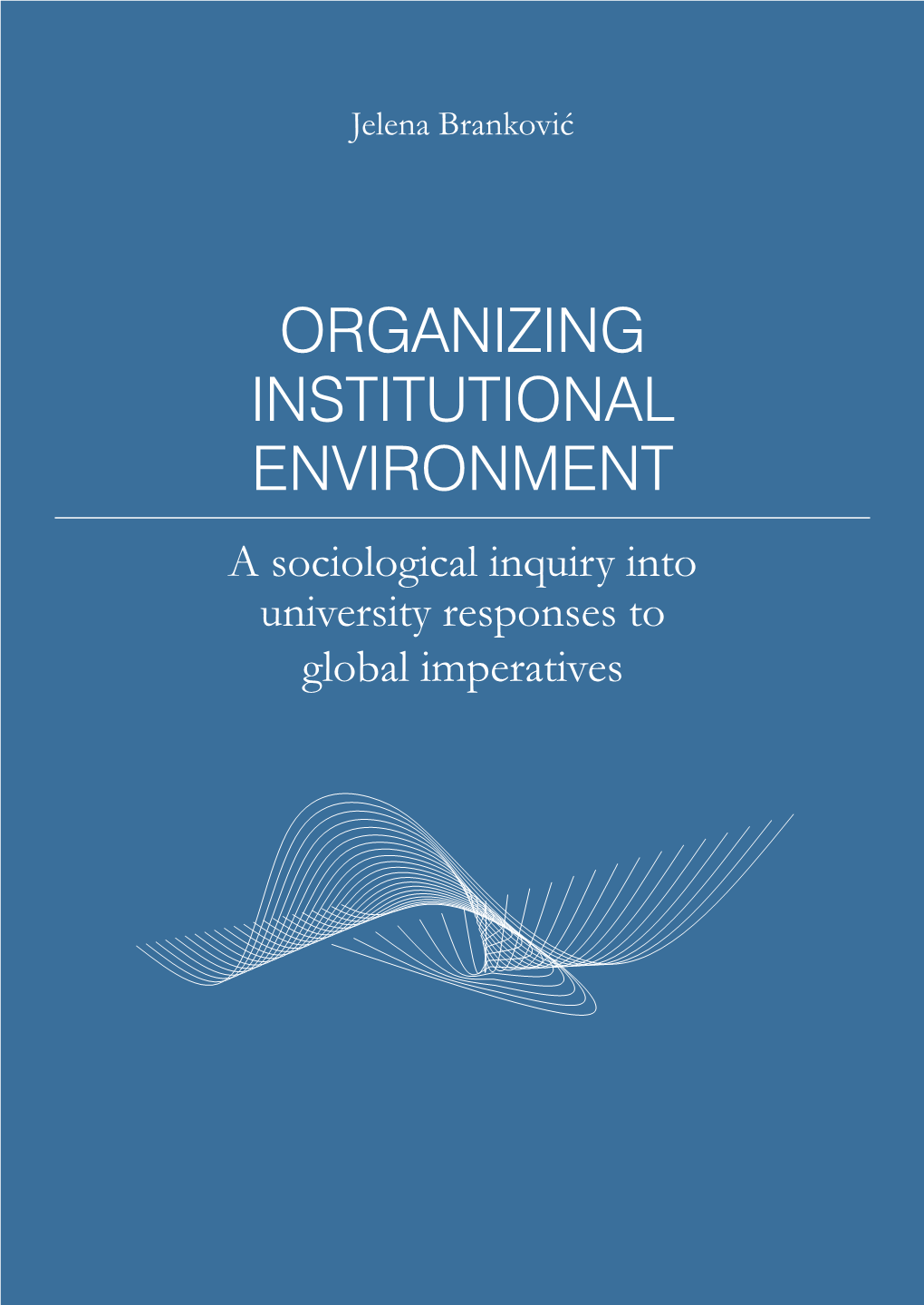 ORGANIZING INSTITUTIONAL ENVIRONMENT a Sociological Inquiry Into University Responses to Global Imperatives