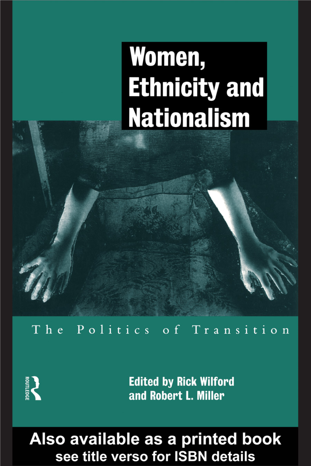 Women, Ethnicity and Nationalism: the Politics of Transition/Rick Wilford and Robert L.Miller