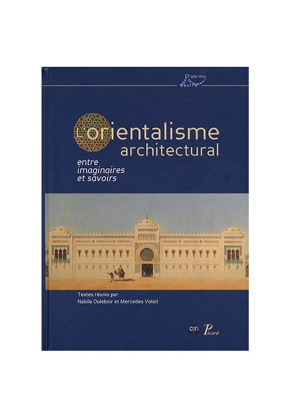 L'orientalisme Architectural Entre Imaginaires Et Savoirs