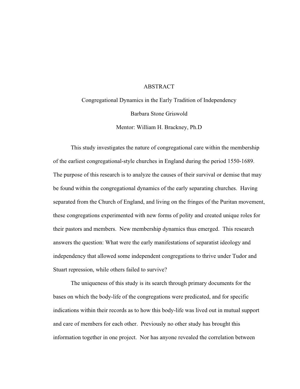 ABSTRACT Congregational Dynamics in the Early Tradition of Independency Barbara Stone Griswold Mentor: William H. Brackney, Ph.D