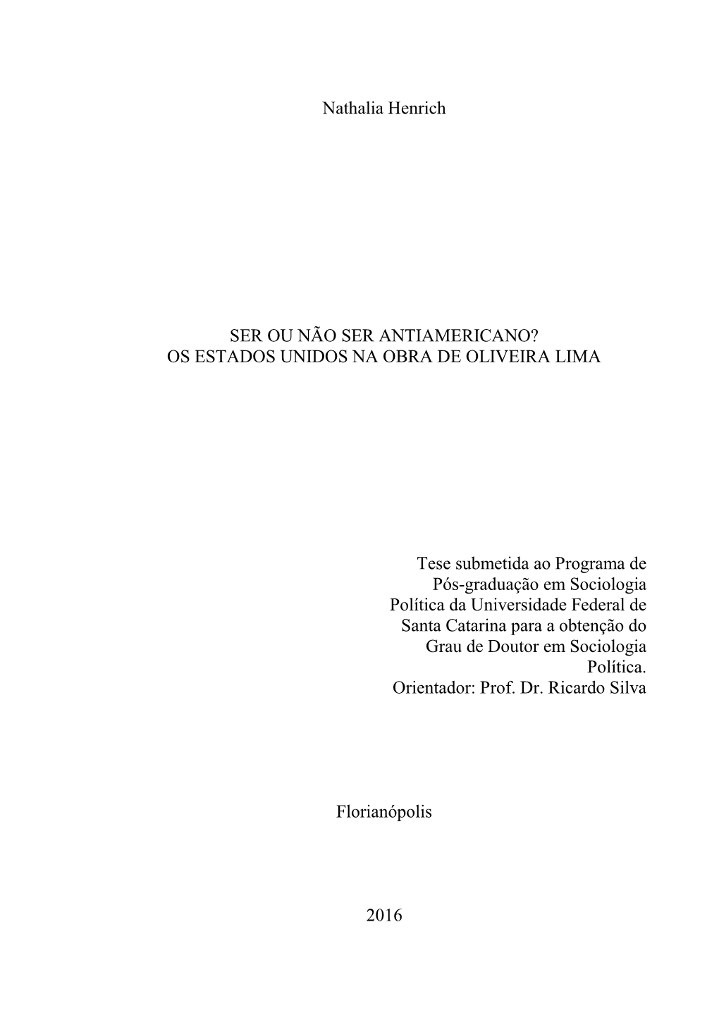 Nathalia Henrich SER OU NÃO SER ANTIAMERICANO? OS ESTADOS UNIDOS NA OBRA DE OLIVEIRA LIMA Tese Submetida Ao Programa De Pós-Gr