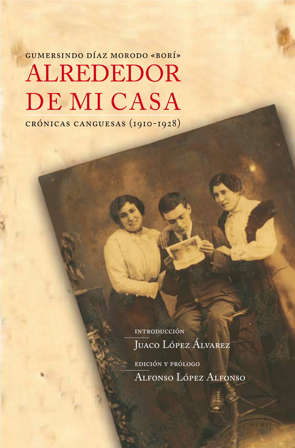 Alrededor De Mi Casa. Crónicas Canguesas (1910-1928)