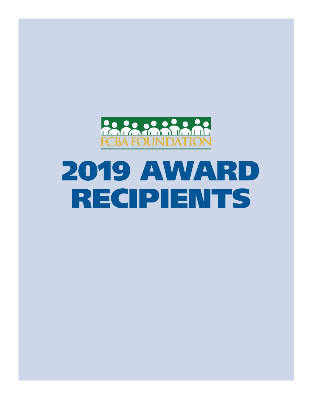 2019 AWARD RECIPIENTS FCBA Foundation 2019 AWARD RECIPIENTS