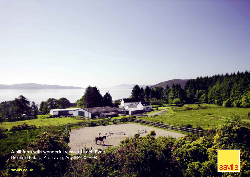 A Hill Farm with Wonderful Views of Loch Fyne Brenfield Estate, Ardrishaig, Argyll PA30 8ER Savills.Co.Uk Brenfield Mains Brenfield Mains