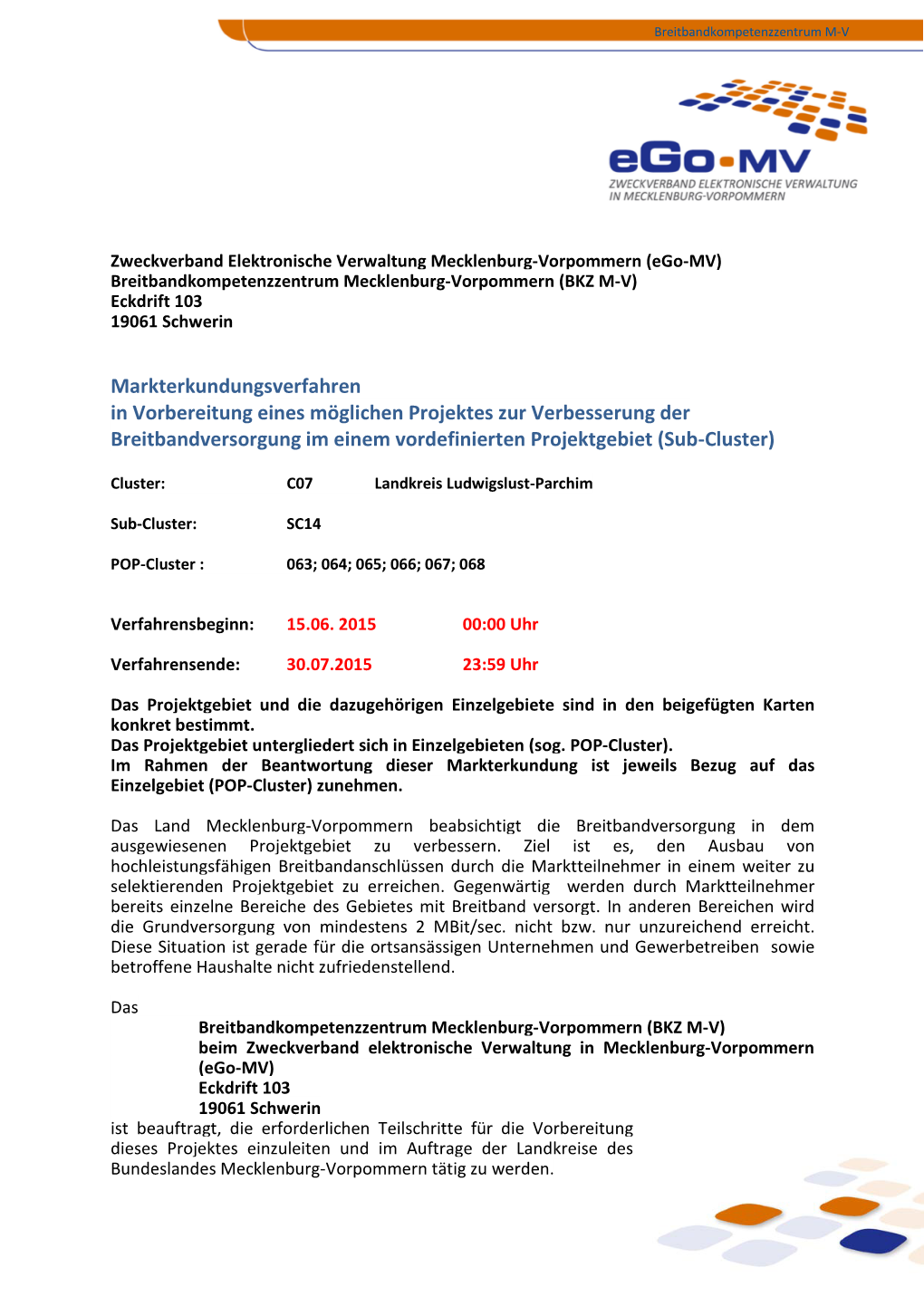 Markterkundungsverfahren in Vorbereitung Eines Möglichen Projektes Zur Verbesserung Der Breitbandversorgung Im Einem Vordefinierten Projektgebiet (Sub-Cluster)