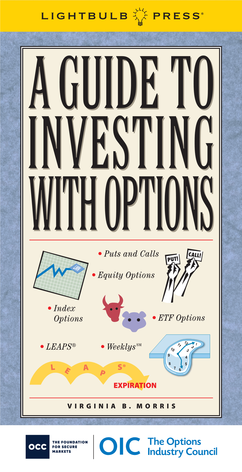 A GUIDE to INVESTING with OPTIONS Covers Everything from Calls and Puts to Collars and Rolling Up, Over, Or Out