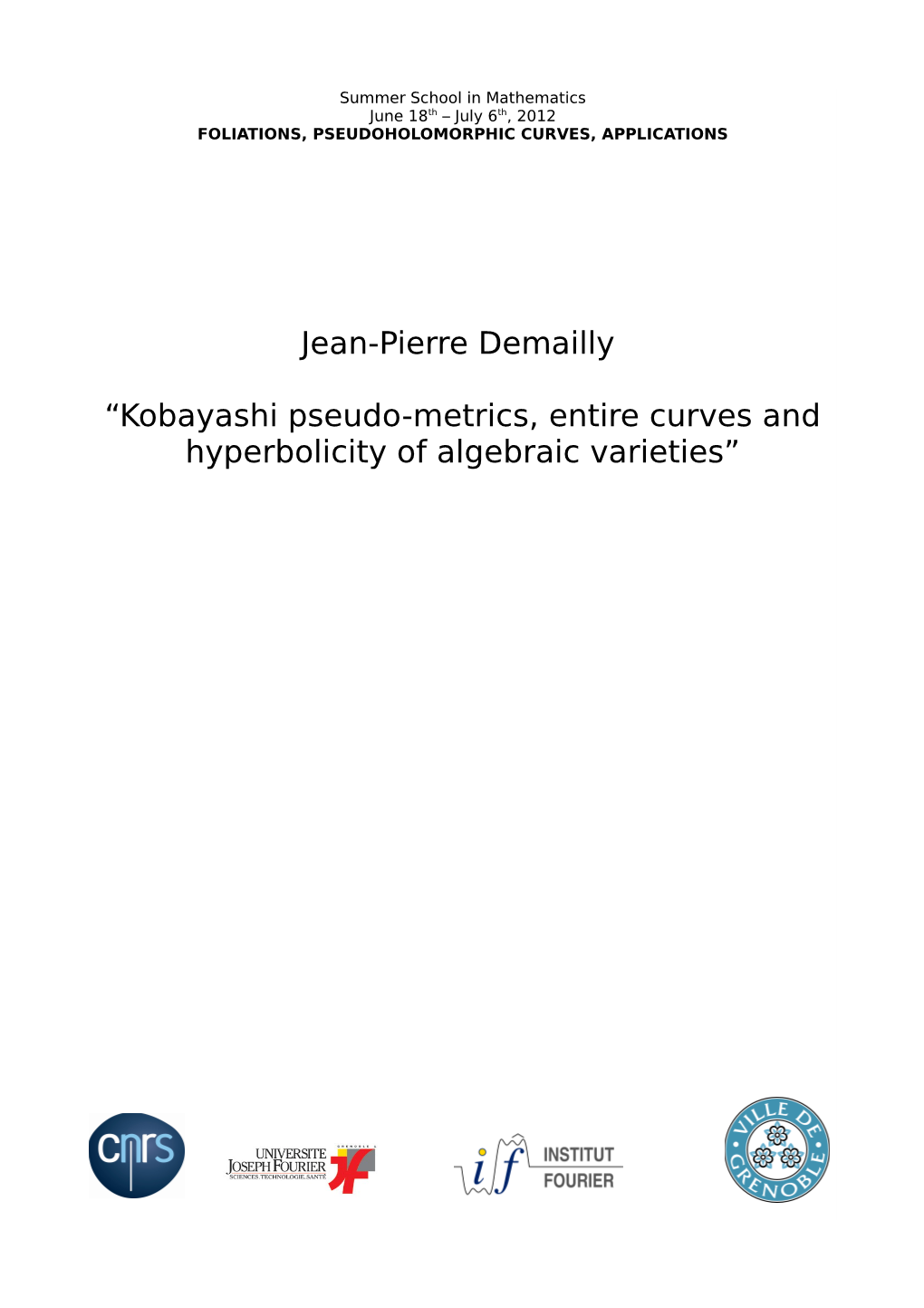 Jean-Pierre Demailly “Kobayashi Pseudo-Metrics, Entire Curves And