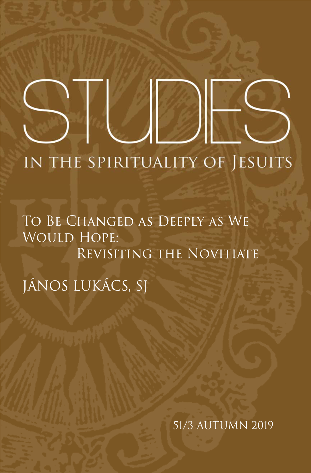 To Be Changed As Deeply As We Would Hope: Revisiting the Novitiate JÁNOS LUKÁCS, SJ