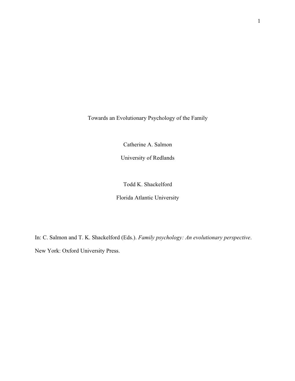 1 Towards an Evolutionary Psychology of the Family Catherine A. Salmon University of Redlands Todd K. Shackelford Florida Atlant