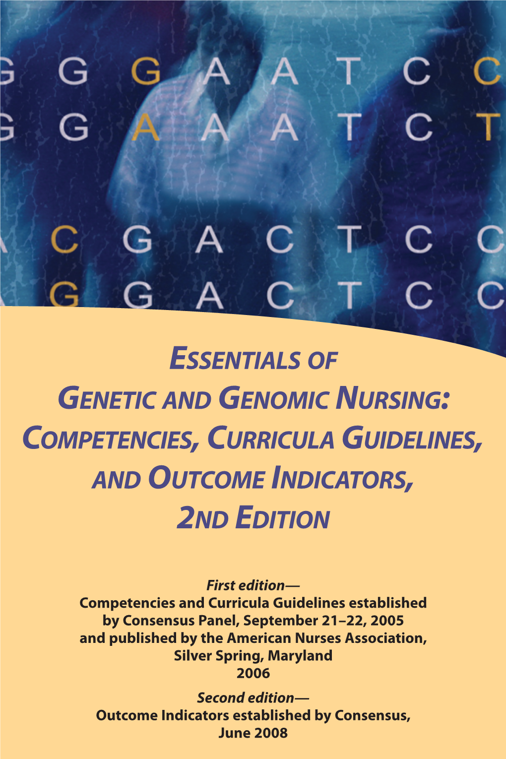 Essentials of Genetic and Genomic Nursing: Competencies,Curricula Guidelines, and Outcome Indicators, 2Nd Edition