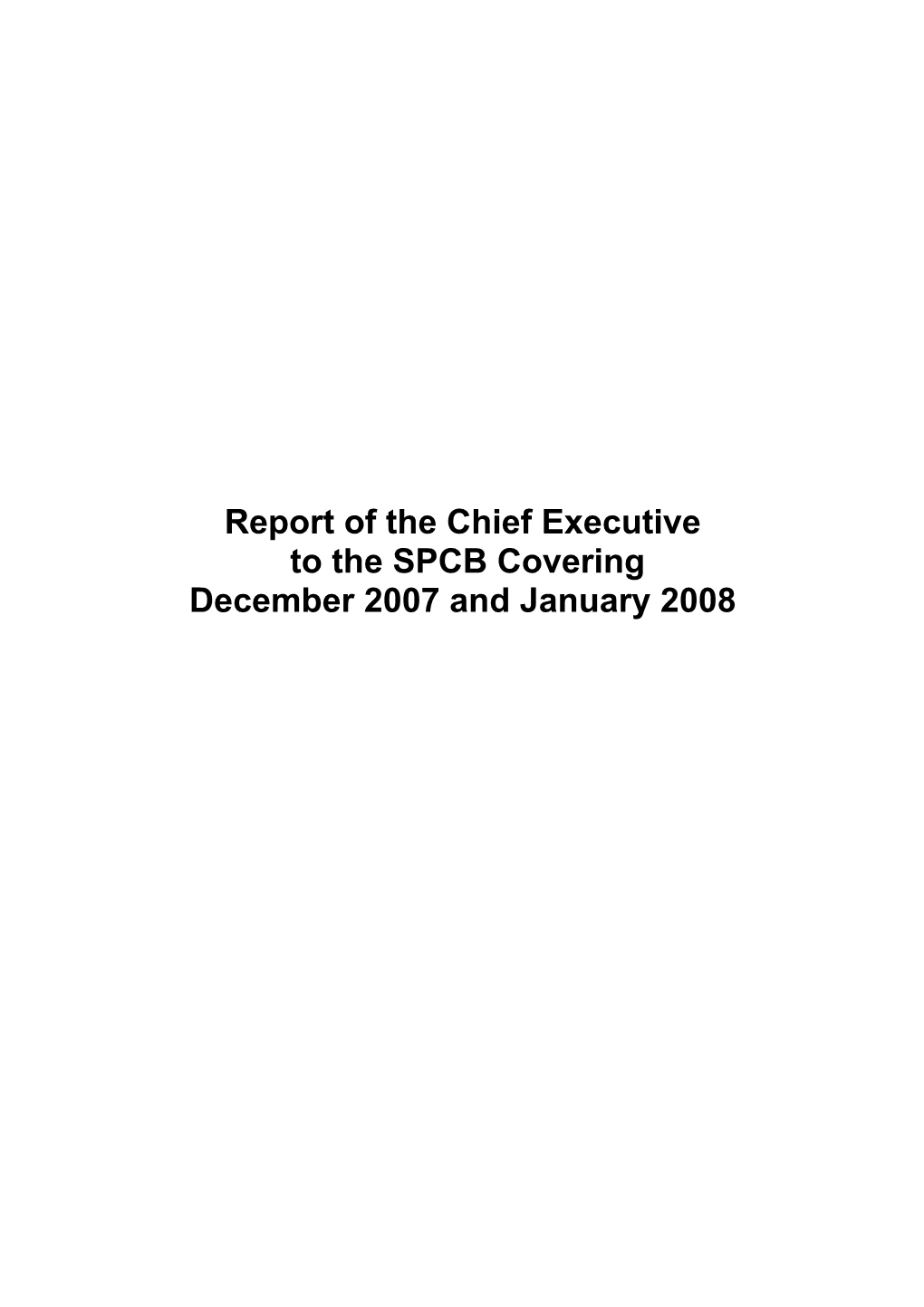 Report of the Chief Executive to the SPCB Covering December 2007 and January 2008