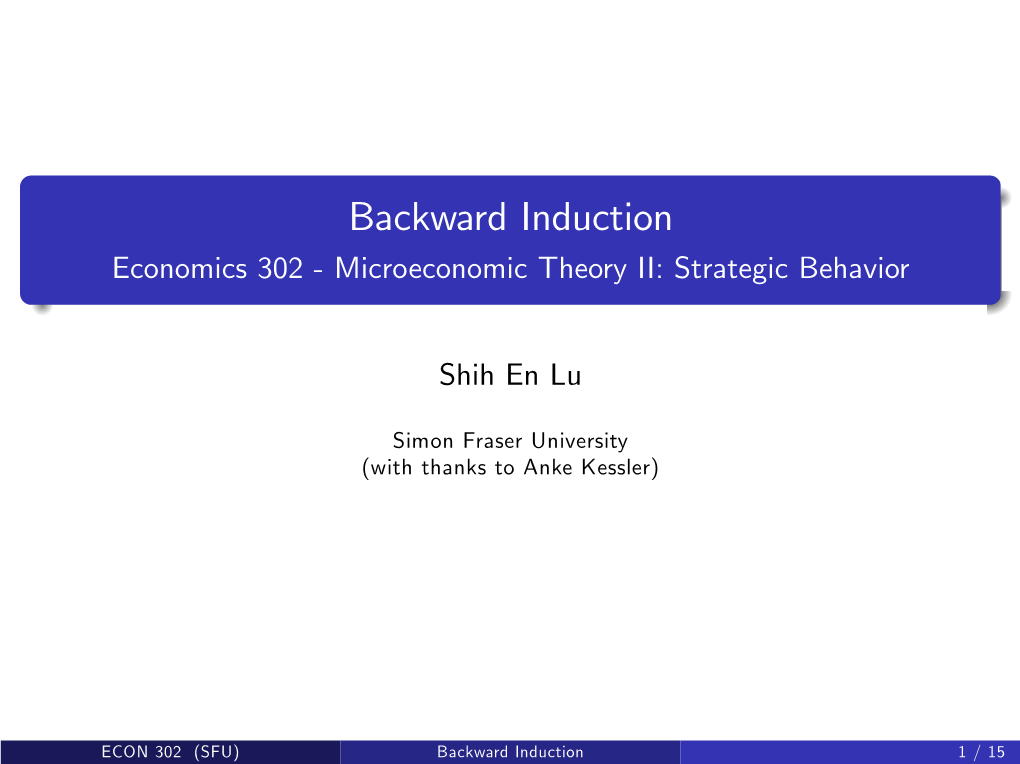 Backward Induction Economics 302 - Microeconomic Theory II: Strategic Behavior