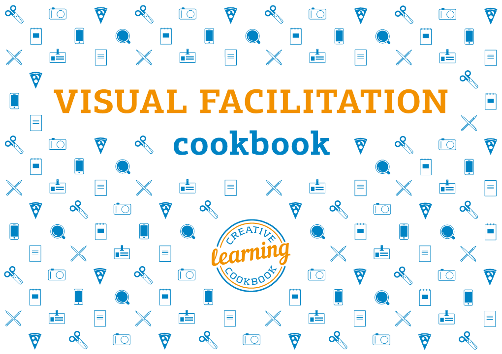 VISUAL FACILITATION Cookbook Visual Facilitation Cookbook, 2016 Contents 2 This Book Is the Outcome of the Work of Many People