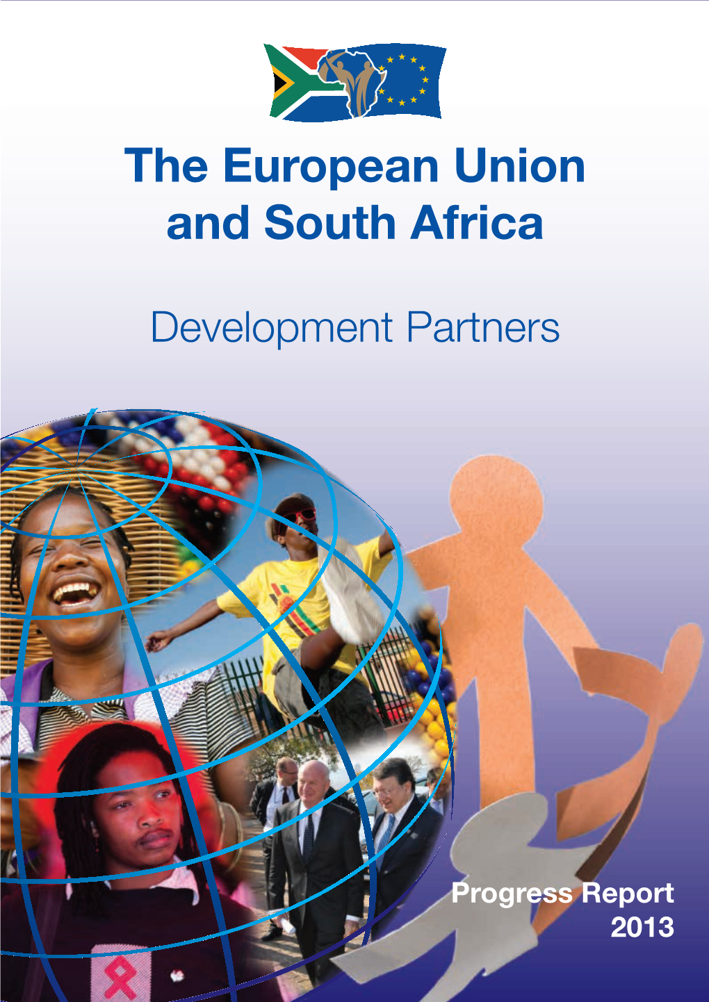 Progress Report 2013 the European Union the European Union and South Africa - and South Africa - Development Partners Development Partners