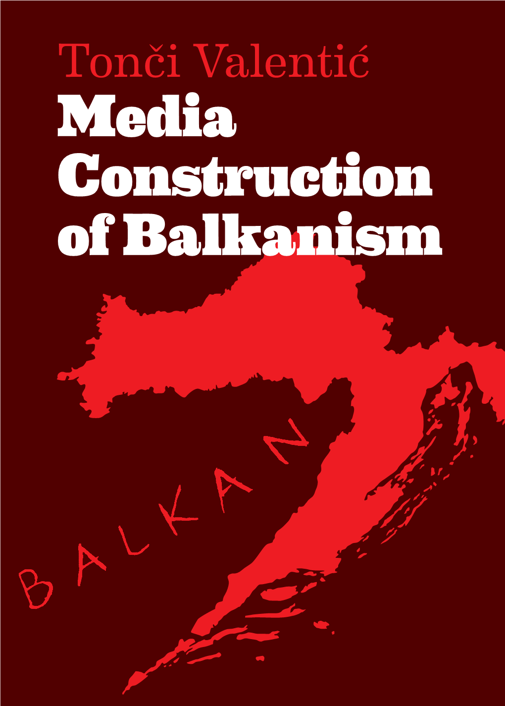 Media Construction of Balkanism This Work Is Licensed Under a Creative Commons Attribution-Noncommercial 4.0 International License