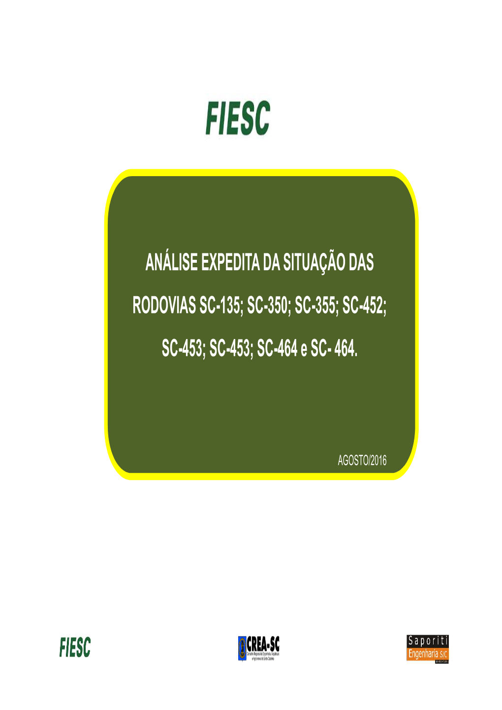 ANÁLISE EXPEDITA DA SITUAÇÃO DAS RODOVIAS SC-135; SC-350; SC-355; SC-452; SC-453; SC-453; SC-464 E SC- 464