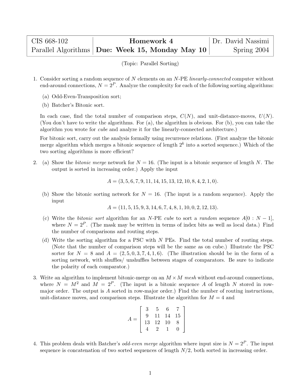 CIS 668-102 Homework 4 Dr. David Nassimi Parallel Algorithms Due: Week 15, Monday May 10 Spring 2004