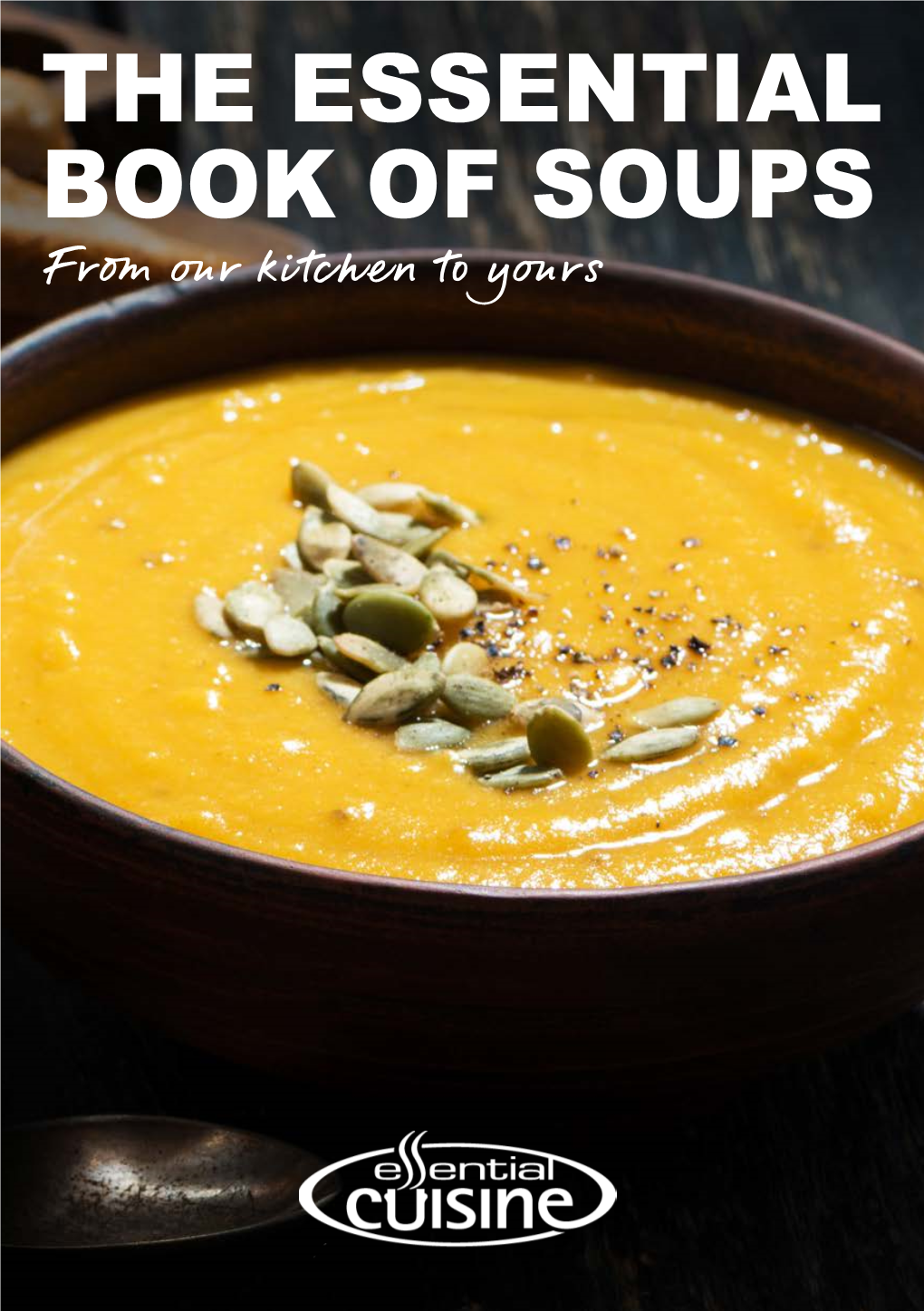 THE ESSENTIAL BOOK of SOUPS from Our Kitchen to Yours Contents