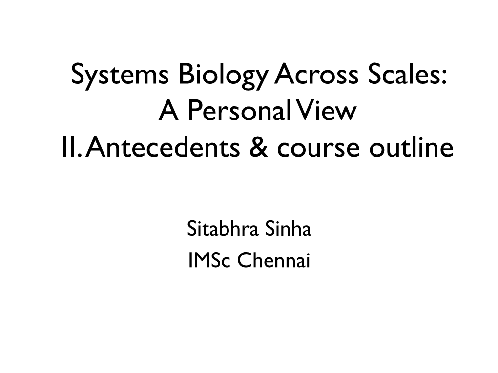 Systems Biology Across Scales: a Personal View II