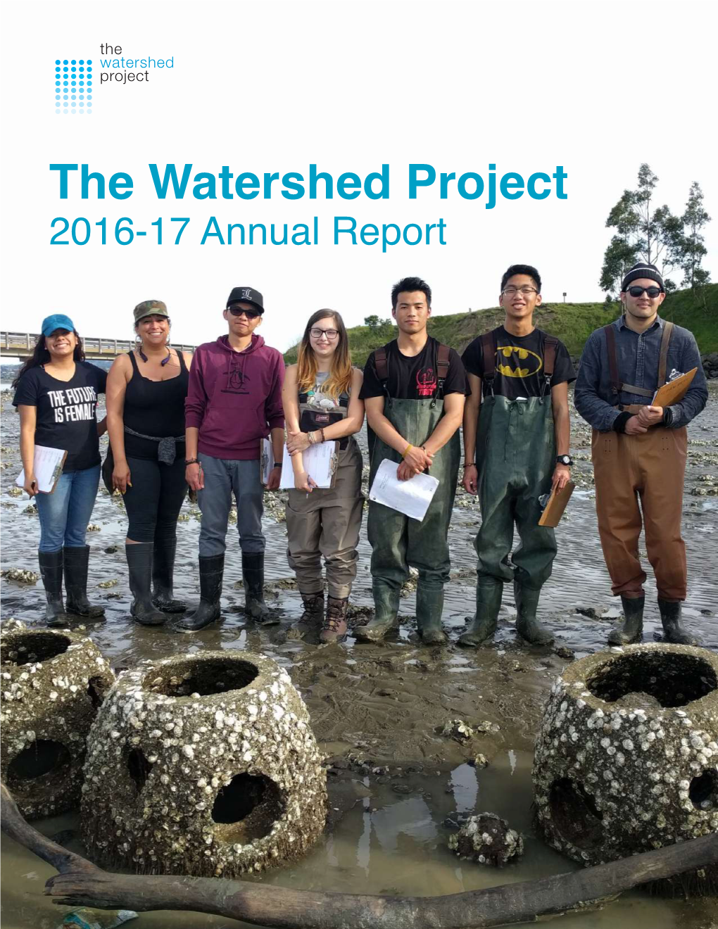 2016-17 Annual Report Committed to Inspiring Bay Area Communities to Understand, Appreciate and Protect Local Watersheds