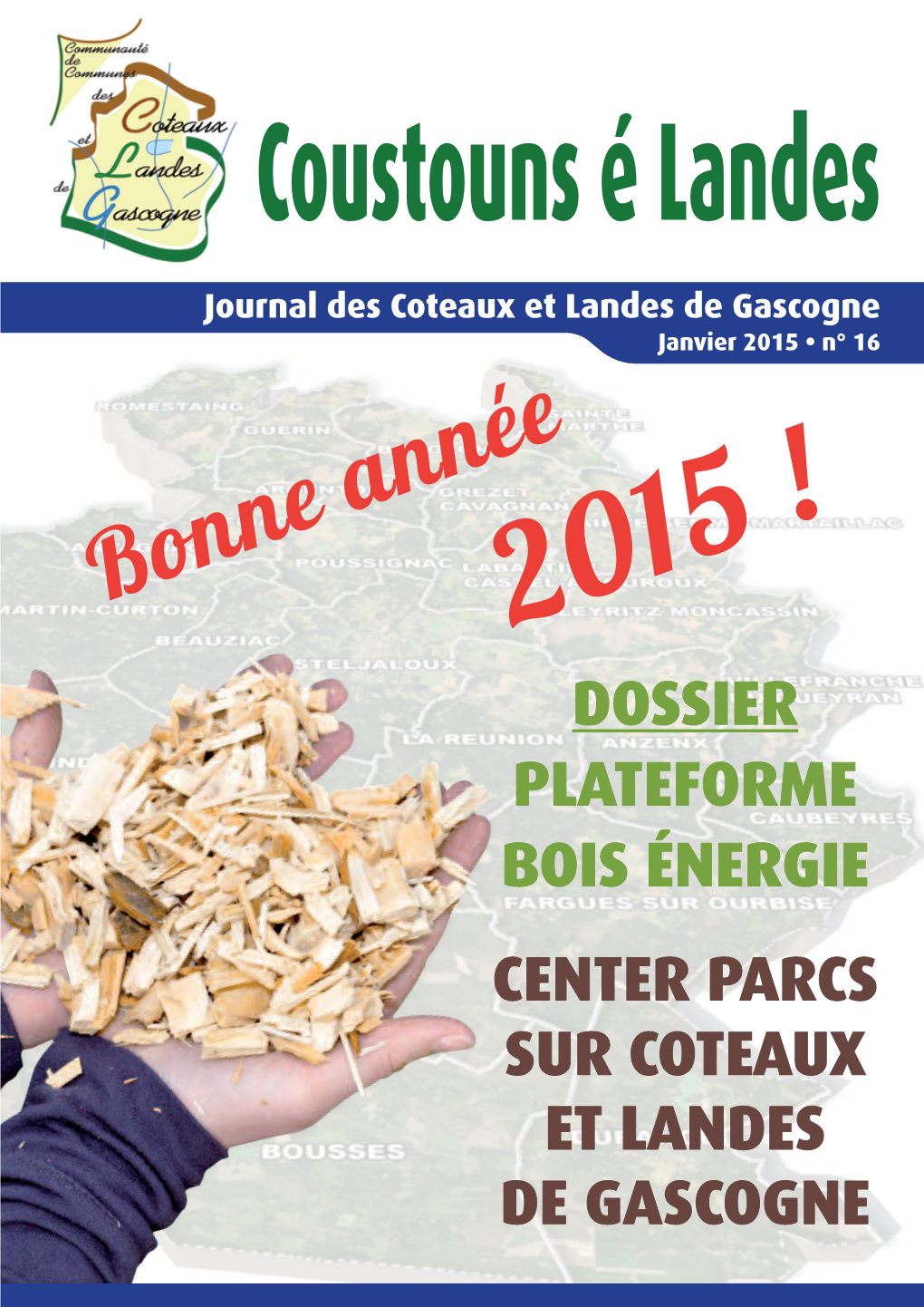 Bonne Année2015 ! DOSSIER Plateforme Bois Énergie CENTER PARCS SUR COTEAUX ET LANDES DE GASCOGNE SOMMAIRE Brèves • Brèves - Center Parcs ��������������������� P