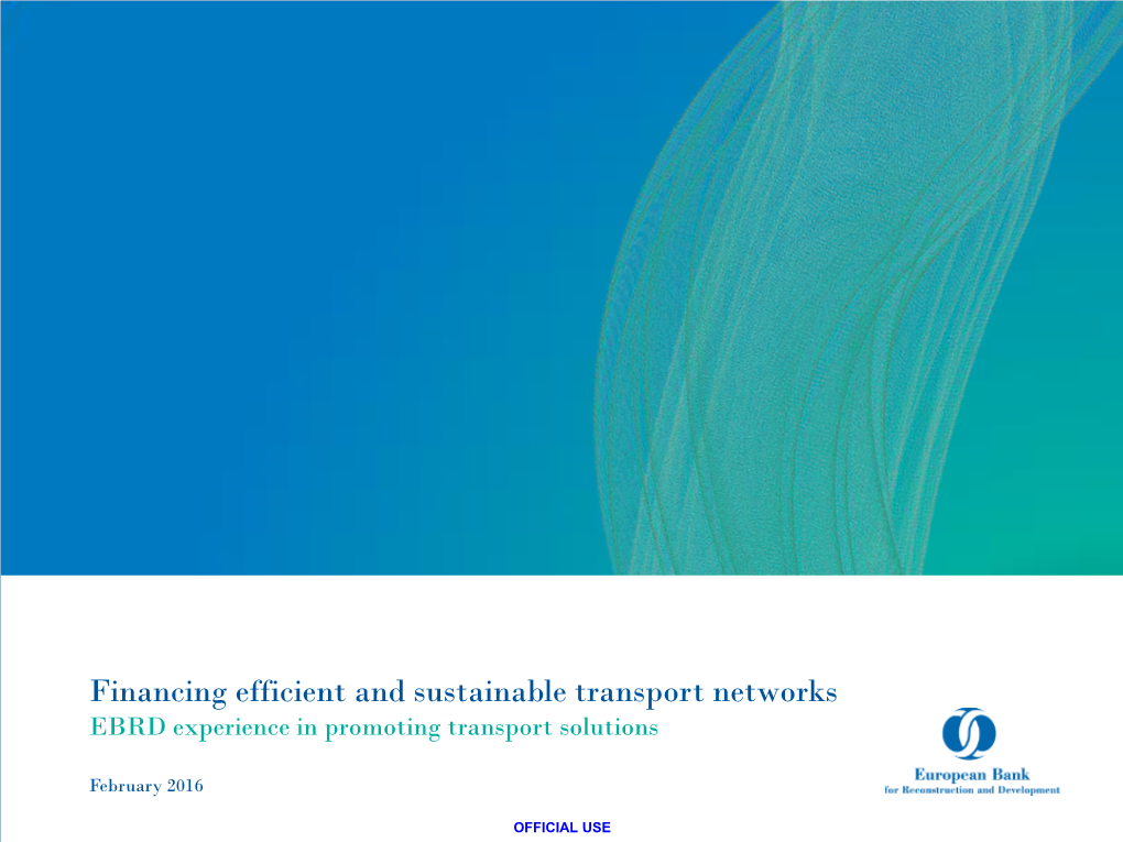 Financing Efficient and Sustainable Transport Networks EBRD Experience in Promoting Transport Solutions