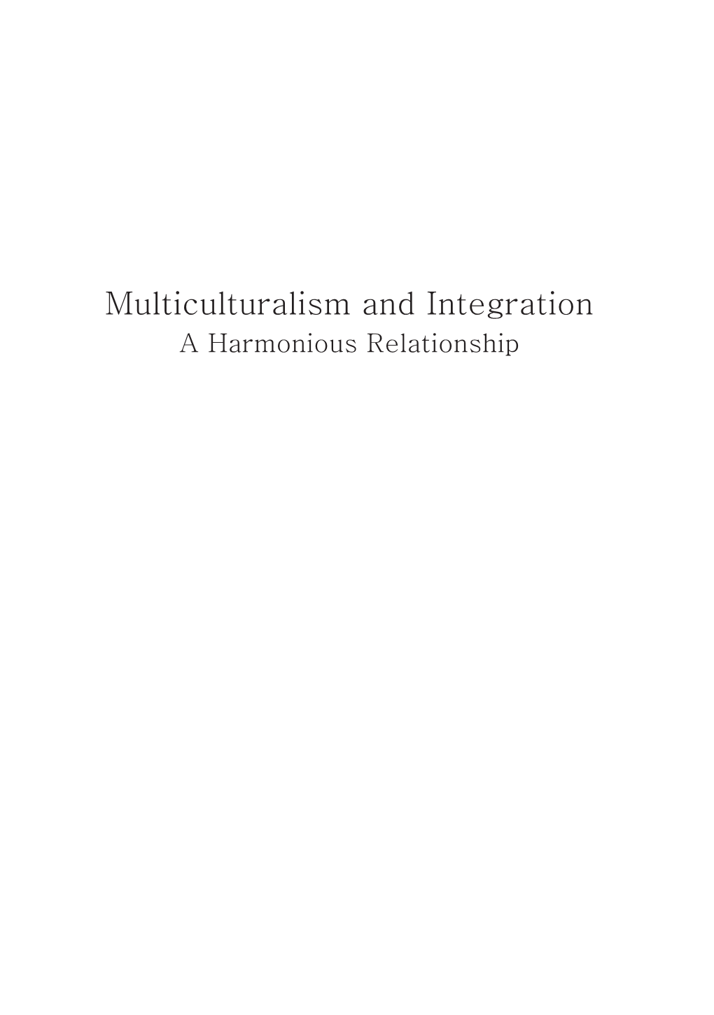 Multiculturalism and Integration a Harmonious Relationship