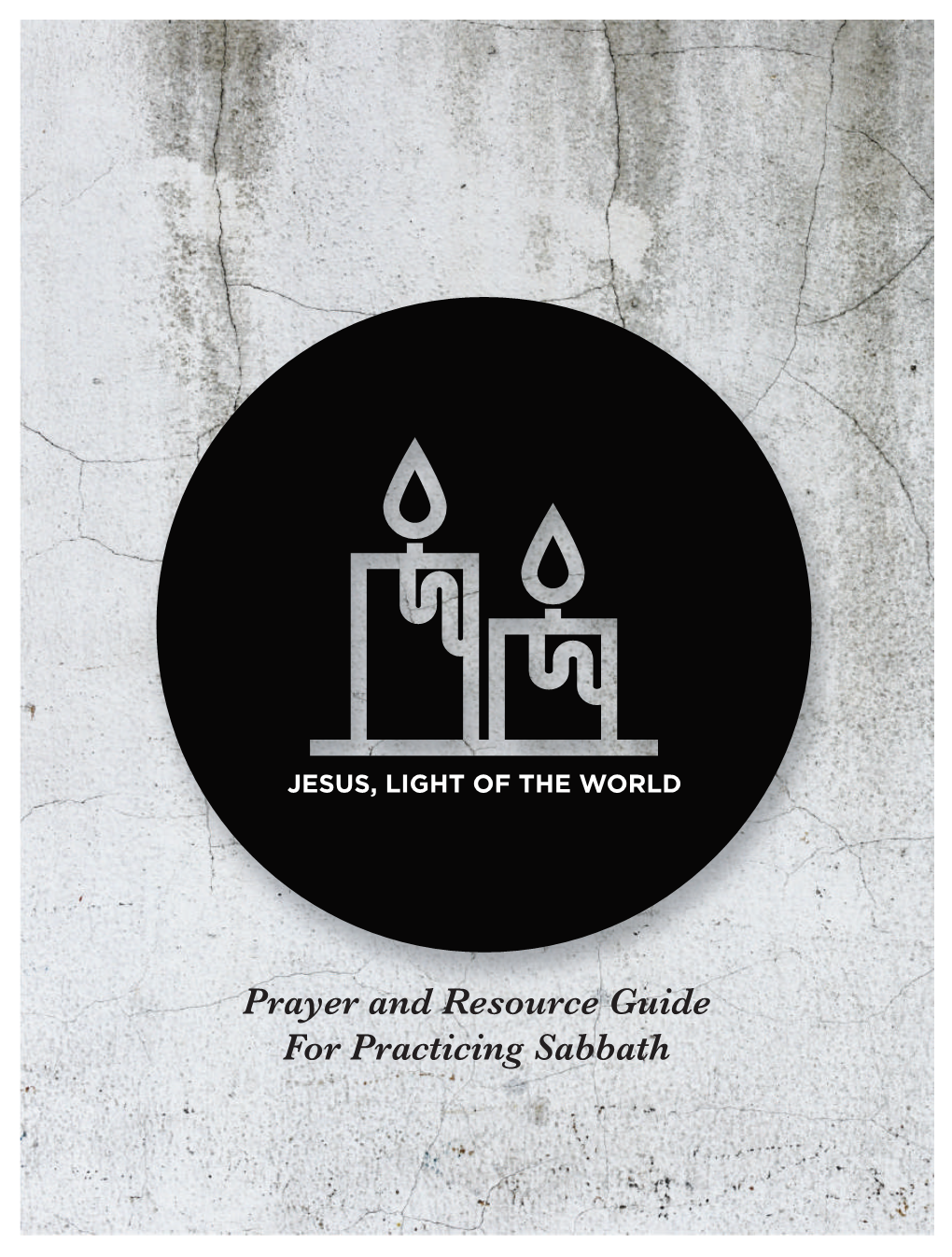 Prayer and Resource Guide for Practicing Sabbath and He Said to Them, “The Sabbath Was Made for Man, Not Man for the Sabbath