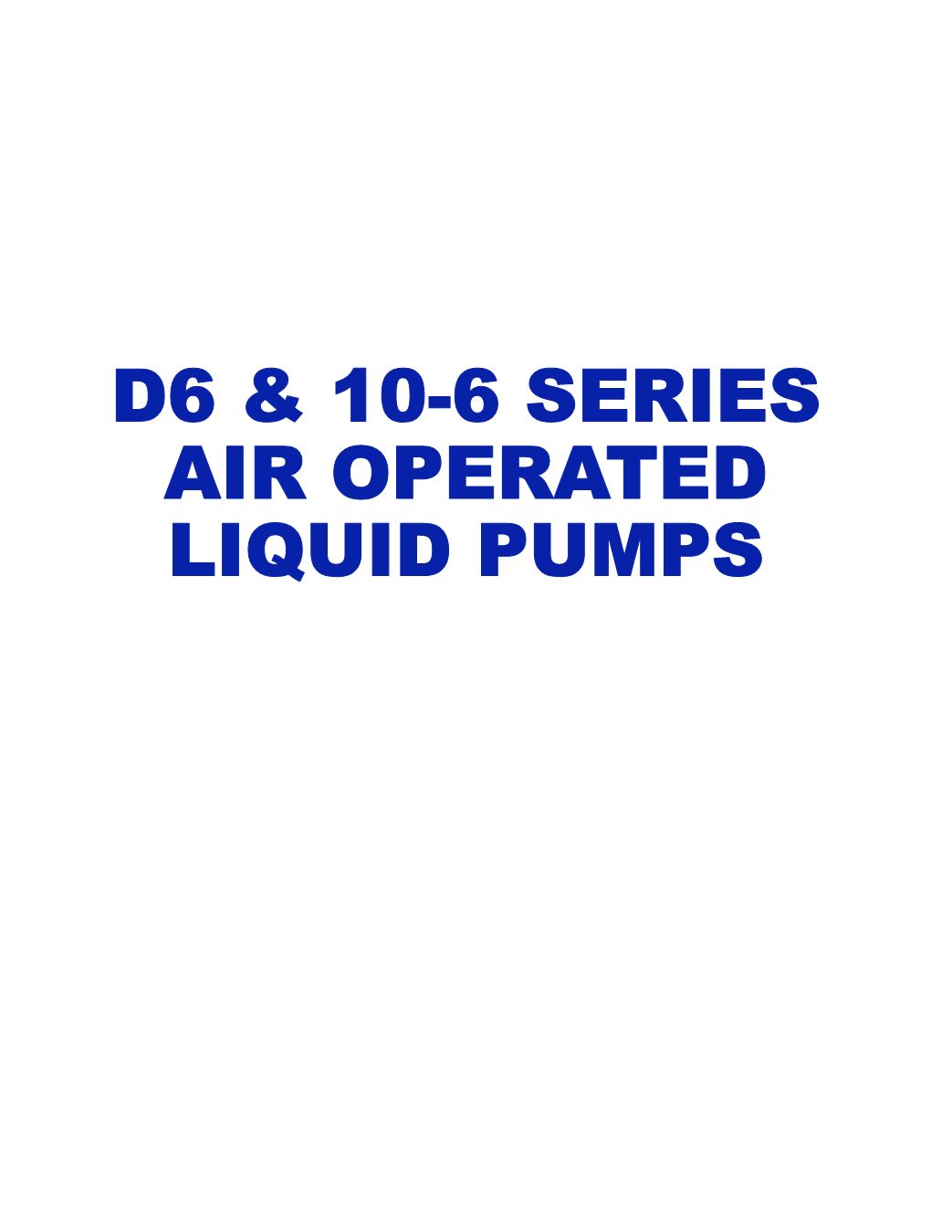 D6 and 10-6 Series Air Operated Liquid Pumps