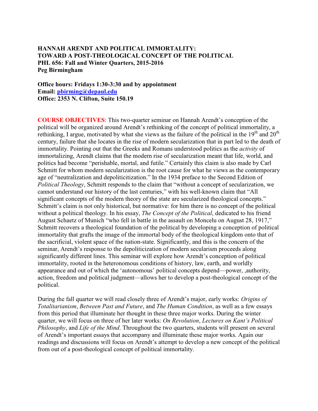 HANNAH ARENDT and POLITICAL IMMORTALITY: TOWARD a POST-THEOLOGICAL CONCEPT of the POLITICAL PHL 656: Fall and Winter Quarters, 2015-2016 Peg Birmingham