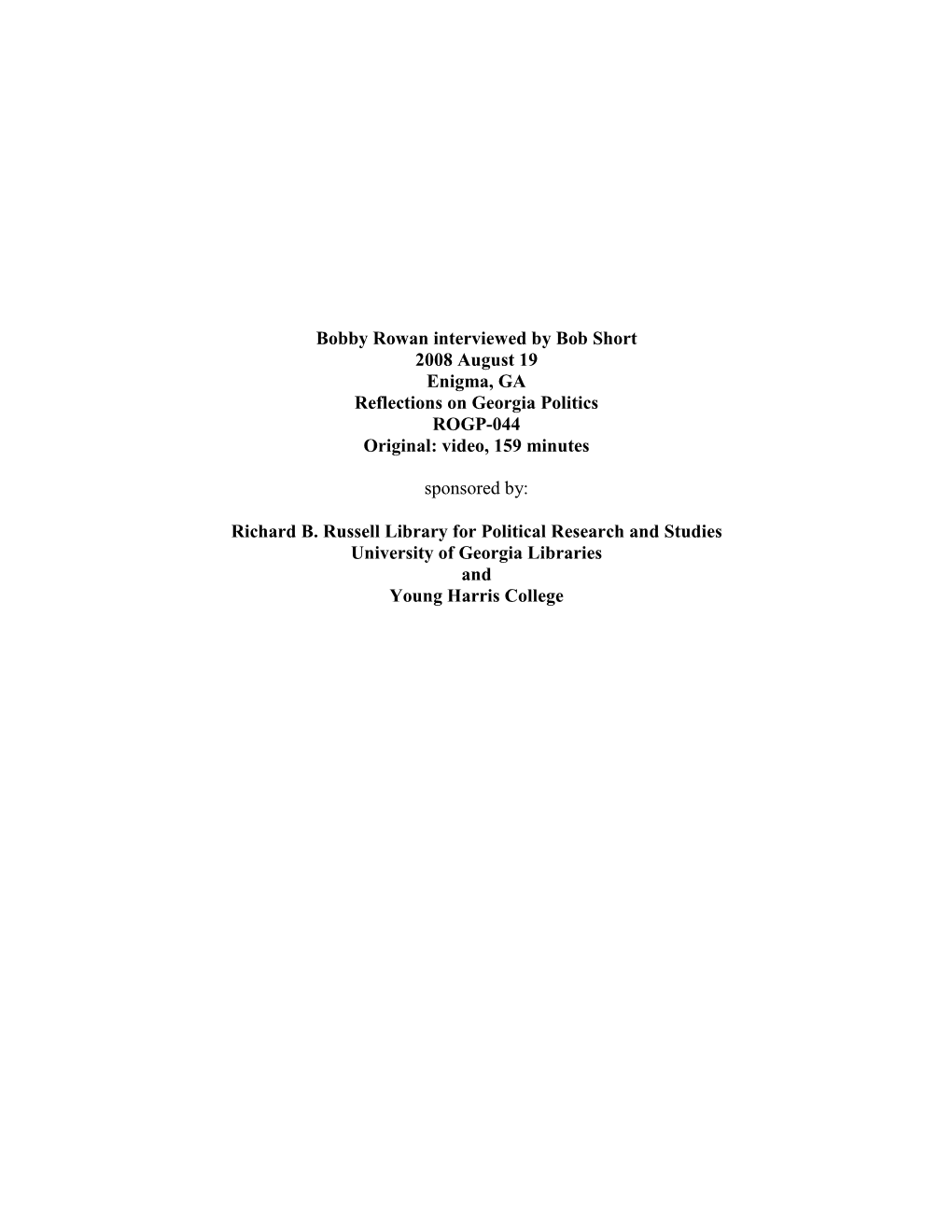 Bobby Rowan Interviewed by Bob Short 2008 August 19 Enigma, GA Reflections on Georgia Politics ROGP-044 Original: Video, 159 Minutes